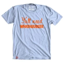 Tumbleweed Texstyles Y'all Need Whataburger Tee